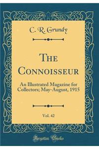 The Connoisseur, Vol. 42: An Illustrated Magazine for Collectors; May-August, 1915 (Classic Reprint)