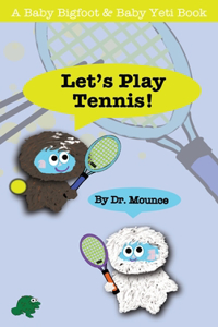 Let's Play Tennis! (A Baby Bigfoot and Baby Yeti Book)