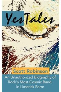 YesTales: An Unauthorized Biography of Rock's Most Cosmic Band, in Limerick Form