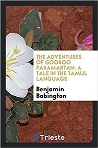 The adventures of Gooroo Paramartan: a tale in the Tamul language