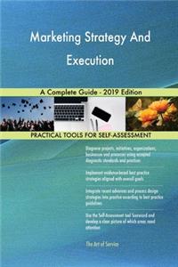 Marketing Strategy And Execution A Complete Guide - 2019 Edition