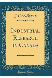 Industrial Research in Canada (Classic Reprint)