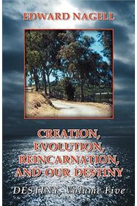 Creation, Evolution, Reincarnation, and Our Destiny- Destiny