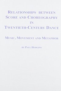 Relationships Between Score and Choreography in Twentieth Century Dance: Music, Movement and Metaphor