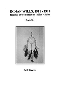 Indian Wills, 1911-1921, Records of the Bureau of Indian Affairs: Book 6