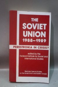 The Soviet Union 1988-1989: Perestroika in Crisis?