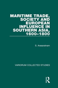 Maritime Trade, Society and European Influence in Southern Asia, 1600-1800