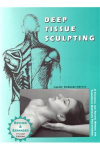 Deep Tissue Sculpting: A Technical and Artistic Manual for Therapeutic Bodywork Practitioners