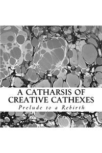 Catharsis of Creative Cathexes