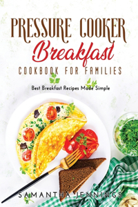 Pressure Cooker Breakfast Cookbook for Families