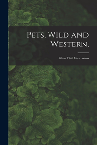 Pets, Wild and Western;