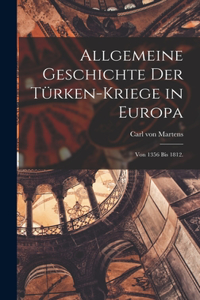 Allgemeine Geschichte der Türken-Kriege in Europa