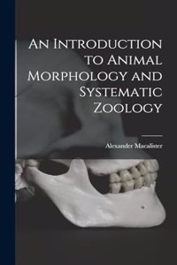 Introduction to Animal Morphology and Systematic Zoology