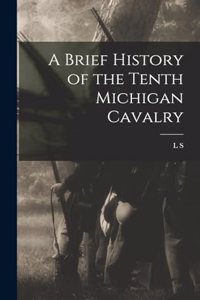 Brief History of the Tenth Michigan Cavalry
