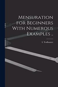 Mensuration for Beginners With Numerous Examples ..