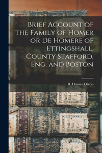 Brief Account of the Family of Homer or de Homere of Ettingshall, County Stafford, Eng. and Boston