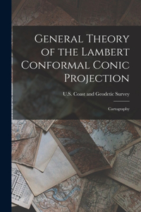 General Theory of the Lambert Conformal Conic Projection