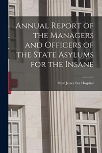 Annual Report of the Managers and Officers of the State Asylums for the Insane