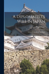 Diplomatist's Wife in Japan; Letters From Home to Home
