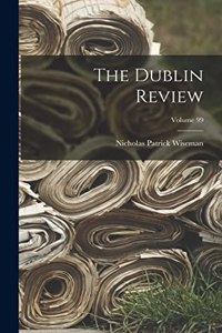 Dublin Review; Volume 99