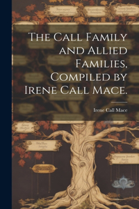 Call Family and Allied Families, Compiled by Irene Call Mace.