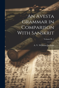 Avesta Grammar in Comparison With Sanskrit; Volume Pt. 1