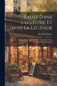 Faust Dans L'histoire Et Dans La Légende