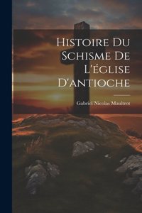 Histoire Du Schisme De L'église D'antioche
