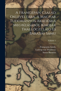 A Frangepán család oklevéltára. A Magyar Tudományos Akadémia megbízásából kiadják Thallóczi Lajo es Barabás Samu; Volume 1