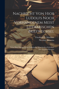 Nachricht Von Hiob Ludolfs Noch Vorhandenem Meist Literarischen Briefwechsel: Nebst Drey Daraus Zuerst Vollständig Mitgetheilten Schreiben Des Nicolaus Heinsius