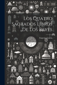 Quatro Sagrados Libros De Los Reyes