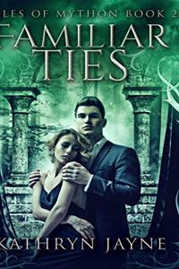 Familiar Ties (Tales Of Mython Book 2)
