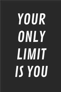 Your Only Limit Is You