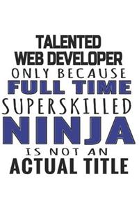 Talented Web Developer Only Because Full Time Superskilled Ninja Is Not An Actual Title