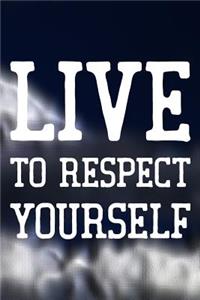 Live To Respect Yourself
