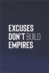 Excuses Don't Build Empires