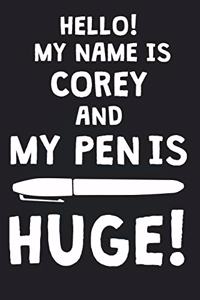 Hello! My Name Is COREY And My Pen Is Huge!