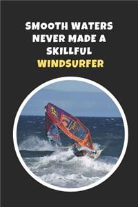 Smooth Waters Never Made A Skillful Windsurfer