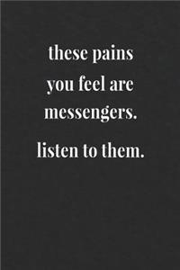 These Pains You Feel Are Messengers Listen To Them