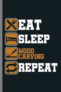 Eat Sleep Wood Carving Repeat