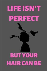 Life Isn't Perfect But Your Hair Can Be