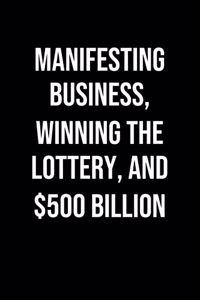 Manifesting Business Winning The Lottery And 500 Billion