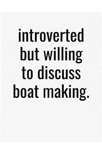 Introverted But Willing To Discuss Boat Making