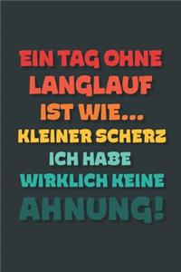 Ein Tag ohne Langlauf ist wie...