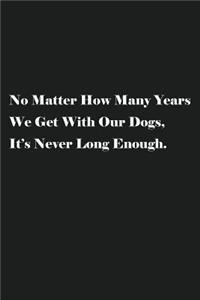 No Matter How Many Years We Get With Our Dogs, It's Never Long Enough.