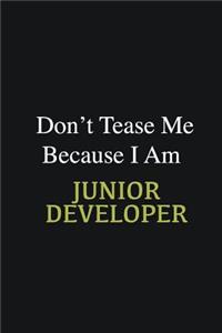 Don't Tease Me Because I Am Junior Developer