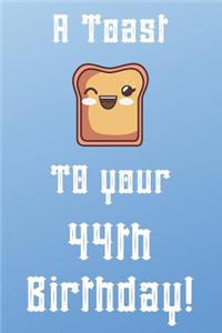 A Toast To Your 44th Birthday!