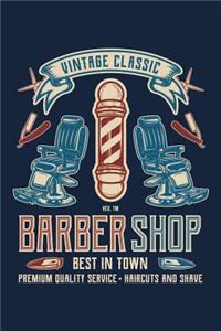 Vintage Classic Barber Shop Best In Town Premium Quality Haircuts And Shave: Barber Journal, Barber Shop Note-taking Planner Book, Barbers Birthday Present, Vintage Retro Barbering Gifts For Barber