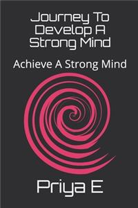 Journey To Develop A Strong Mind