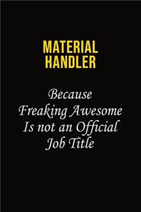 Material handler Because Freaking Awesome Is Not An Official Job Title
